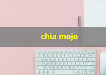 chia mojo